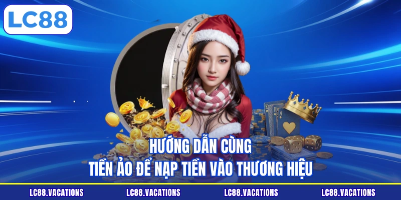 Hướng dẫn cùng tiền ảo để nạp tiền vào thương hiệu