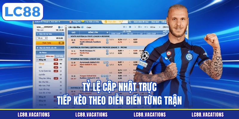 Tỷ lệ cập nhật trực tiếp kèo theo diễn biến từng trận